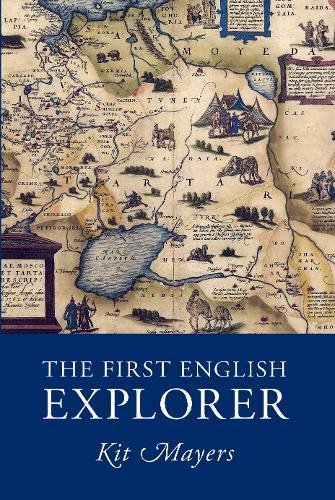 The First English Explorer  by Kit Mayers. Book cover showing an Elizabethan map of Tartary.